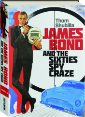 JAMES BOND AND THE SIXTIES SPY CRAZE