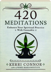 420 MEDITATIONS: Enhance Your Spiritual Practice with Cannabis