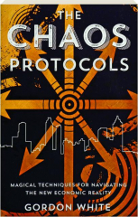 THE CHAOS PROTOCOLS: Magical Techniques for Navigating the New Economic Reality
