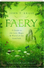 FAERY: A Guide to the Lore, Magic & World of the Good Folk