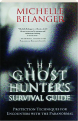 THE GHOST HUNTER'S SURVIVAL GUIDE: Protection Techniques for Encounters with the Paranormal