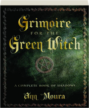 GRIMOIRE FOR THE GREEN WITCH: A Complete Book of Shadows