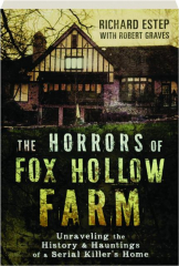 THE HORRORS OF FOX HOLLOW FARM: Unraveling the History & Hauntings of a Serial Killer's Home