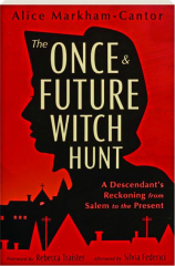 THE ONCE & FUTURE WITCH HUNT: A Descendant's Reckoning from Salem to the Present