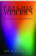 PSYCHIC VAMPIRES: Protection from Energy Predators & Parasites