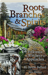 ROOTS, BRANCHES & SPIRITS: The Folkways & Witchery of Appalachia