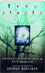 TRUE GHOSTS: Haunting Tales from the Vaults of FATE Magazine