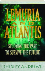 LEMURIA AND ATLANTIS: Studying the Past to Survive the Future