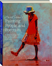 HAZEL SOAN'S PAINTING PEOPLE AND PORTRAITS: A Practical Guide for Watercolour and Oils