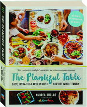 THE PLANTIFUL TABLE: Easy, from-the-Earth Recipes for the Whole Family