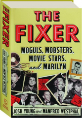 THE FIXER: Moguls, Mobsters, Movie Stars, and Marilyn