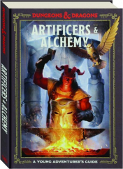 ARTIFICERS & ALCHEMY: A Young Adventurer's Guide