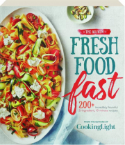 THE ALL-NEW FRESH FOOD FAST: 200+ Incredibly Flavorful 5-Ingredient, 15-Minute Recipes