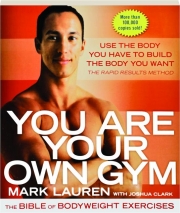 YOU ARE YOUR OWN GYM: The Bible of Bodyweight Exercises