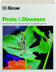 GROW PESTS & DISEASES: Essential Know-How and Expert Advice for Gardening Success