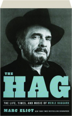 THE HAG: The Life, Times and Music of Merle Haggard