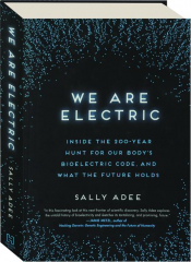 WE ARE ELECTRIC: Inside the 200-Year Hunt for Our Body's Bioelectric Code, and What the Future Holds