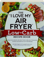 THE "I LOVE MY AIR FRYER" LOW-CARB RECIPE BOOK