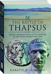 THE BATTLE OF THAPSUS (46 BC): Caesar, Metellus Scipio, & the Renewal of the Third Roman Civil War