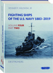 FIGHTING SHIPS OF THE U.S. NAVY 1883-2019, VOLUME FOUR, PART TWO: Destroyers