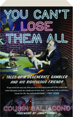 YOU CAN'T LOSE THEM ALL: Tales of a Degenerate Gambler and His Ridiculous Friends