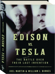 EDISON VS. TESLA: The Battle over Their Last Invention
