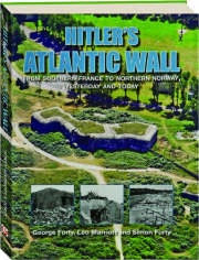 HITLER'S ATLANTIC WALL: From Southern France to Northern Norway, Yesterday and Today
