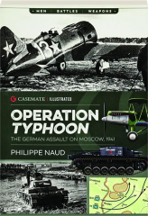 OPERATION TYPHOON: The German Assault on Moscow, 1941