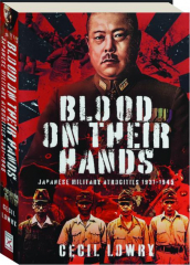 BLOOD ON THEIR HANDS: Japanese Military Atrocities 1931-1945
