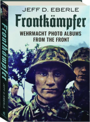 FRONTKAMPFER: Wehrmacht Photo Albums from the Front