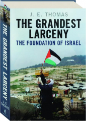 THE GRANDEST LARCENY: The Foundation of Israel