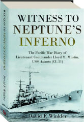 WITNESS TO NEPTUNE'S INFERNO: The Pacific War Diary of Lieutenant Commander Lloyd M. Mustin, USS Atlanta (CL 51)