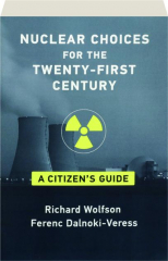 NUCLEAR CHOICES FOR THE TWENTY-FIRST CENTURY: A Citizen's Guide