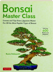 BONSAI MASTER CLASS: Lessons and Tips from a Japanese Master for All the Most Popular Types of Bonsai