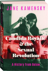 CANDIDA ROYALLE & THE SEXUAL REVOLUTION: A History from Below