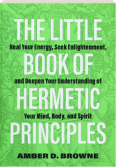 THE LITTLE BOOK OF HERMETIC PRINCIPLES