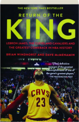 RETURN OF THE KING: LeBron James, the Cleveland Cavaliers and the Greatest Comeback in NBA History