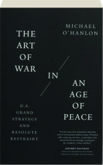 THE ART OF WAR IN AN AGE OF PEACE: U.S. Grand Strategy and Resolute Restraint