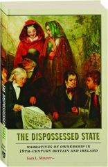 THE DISPOSSESSED STATE: Narratives of Ownership in 19th Century Britain and Ireland