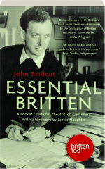 ESSENTIAL BRITTEN: A Pocket Guide for the Britten Centenary