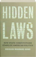 HIDDEN LAWS: How State Constitutions Stabilize American Politics