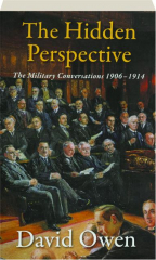 THE HIDDEN PERSPECTIVE: The Military Conversations 1906-1914