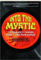 INTO THE MYSTIC: The Visionary and Ecstatic Roots of 1960s Rock and Roll