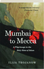 MUMBAI TO MECCA: A Pilgrimage to the Holy Sites of Islam