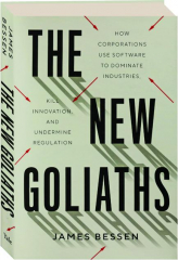 THE NEW GOLIATHS: How Corporations Use Software to Dominate Industries, Kill Innovation, and Undermine Regulation