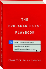 THE PROPAGANDISTS' PLAYBOOK: How Conservative Elites Manipulate Search and Threaten Democracy