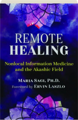 REMOTE HEALING: Nonlocal Information Medicine and the Akashic Field