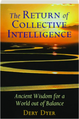 THE RETURN OF COLLECTIVE INTELLIGENCE: Ancient Wisdom for a World Out of Balance