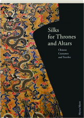 SILKS FOR THRONES AND ALTARS: Chinese Costumes and Textiles