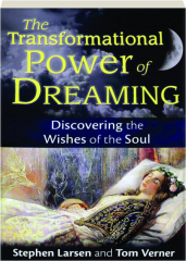 THE TRANSFORMATIONAL POWER OF DREAMING: Discovering the Wishes of the Soul